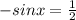 -sinx= \frac{1}{2}