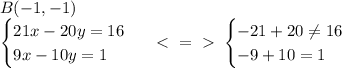 B(-1,-1)\\\begin{cases}21x-20y=16\\9x-10y=1\end{cases}\ \ \textless \ =\ \textgreater \ \begin{cases}-21+20\neq16\\-9+10=1\end{cases}