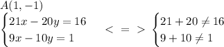 A(1,-1)\\\begin{cases}21x-20y=16\\9x-10y=1\end{cases}\ \textless \ =\ \textgreater \ \begin{cases}21+20\neq16\\9+10\neq1\end{cases}