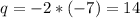 q=-2*(-7)=14