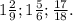 1\frac{2}{9}; 1\frac{5}{6} ; \frac{17}{18}.