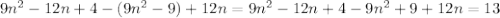 9n^2-12n+4-(9n^2-9)+12n=9n^2-12n+4-9n^2+9+12n=13