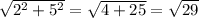 \sqrt{2^2 + 5^2} = \sqrt{4+25} = \sqrt{29}