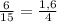 \frac{6}{15} = \frac{1,6}{4}