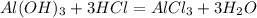 Al(OH)_3 + 3HCl = AlCl_3 + 3H_2O