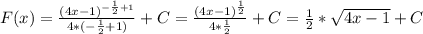 F(x)= \frac{ (4x-1)^{- \frac{1}{2}+1 } }{4*(- \frac{1}{2}+1 )} +C= \frac{ (4x-1)^{ \frac{1}{2} } }{4* \frac{1}{2} }+C= \frac{1}{2}* \sqrt{4x-1}+C