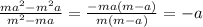 \frac{ma^2-m^2a}{m^2-ma} = \frac{-ma(m-a)}{m(m-a)} =-a