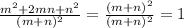 \frac{m^2+2mn+n^2}{(m+n)^2} = \frac{(m+n)^2}{(m+n)^2} =1