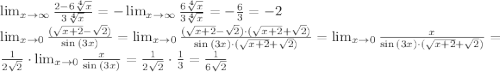 \lim_{x \to \infty } {2-6\sqrt[4]{x}\over3\sqrt[4]{x}}=-\lim_{x \to \infty }{6\sqrt[4]{x}\over3\sqrt[4]{x}}=-{6\over3}=-2\\ \lim_{x \to 0} {(\sqrt{x+2}-\sqrt{2})\over\sin{(3x)}}=\lim_{x \to 0} {(\sqrt{x+2}-\sqrt{2})\cdot(\sqrt{x+2}+\sqrt{2})\over \sin{(3x)}\cdot(\sqrt{x+2}+\sqrt{2})}=\lim_{x \to 0} {x\over\sin{(3x)}\cdot(\sqrt{x+2}+\sqrt{2})}={1\over2\sqrt{2}}\cdot\lim_{x\to0}{x\over\sin{(3x)}}={1\over2\sqrt{2}}\cdot{1\over3}={1\over6\sqrt{2}}