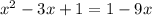 x^{2} -3x+1=1-9x