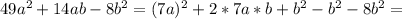 49a^2 + 14ab - 8b^2=(7a)^2+2*7a*b+b^2-b^2-8b^2=