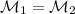 \mathcal M_1= \mathcal M_2