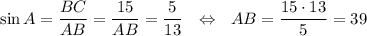 \sin A=\dfrac{BC}{AB}=\dfrac{15}{AB}=\dfrac{5}{13}~~\Leftrightarrow~~ AB=\dfrac{15\cdot13}{5}=39