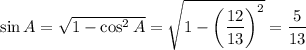 \sin A=\sqrt{1-\cos^2A}=\sqrt{1-\bigg(\dfrac{12}{13}\bigg)^2}=\dfrac{5}{13}