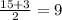 \frac{15+3}{2} =9