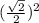 ( \frac{ \sqrt{2}}{2} )^2