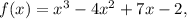 f(x)=x^3-4x^2+7x-2,