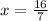 x= \frac{16}{7}