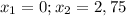 x_1=0; x_2=2,75