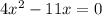 4x^2-11x=0&#10;