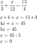 \cfrac{x}{3} + \cfrac{x}{12} = \cfrac{15}{4} \\ \\ x*4+x=15*3 \\ 4x+x=45 \\ 5x=45 \\ x=45:5 \\ x=9