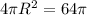 4 \pi R^2=64 \pi