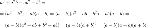 a^3+a^2b-ab^2-b^3=\\\\=(a^3-b^3)+ab(a-b)=&#10;(a-b)(a^2+ab+b^2)+ab(a-b)=\\\\=(a-b)(a^2+ab+b^2+ab)=(a-b)(a+b)^2=(a-b)(a+b)(a+b)&#10;