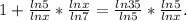 1+ \frac{ln5}{lnx} * \frac{lnx}{ln7} = \frac{ln35}{ln5}* \frac{ln5}{lnx} .