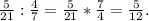 \frac{5}{21}: \frac{4}{7}= \frac{5}{21}* \frac{7}{4}= \frac{5}{12}.