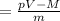 = \frac{pV - M}{m}