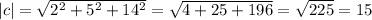 |c|= \sqrt{2^2+5^2+14^2} = \sqrt{4+25+196} = \sqrt{225} =15