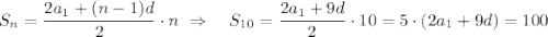 S_n= \dfrac{2a_1+(n-1)d}{2}\cdot n\,\, \Rightarrow\,\,\,\,\,\, S_{10}= \dfrac{2a_1+9d}{2} \cdot 10=5\cdot(2a_1+9d)= 100