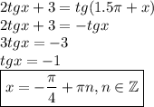 2tgx+3=tg(1.5 \pi +x)\\ 2tgx+3=-tgx\\ 3tgx=-3\\ tgx=-1\\ \boxed{x=- \frac{\pi}{4} +\pi n,n \in \mathbb{Z}}