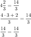 4\dfrac{2}{3}=\dfrac{14}{3}\\\\\dfrac{4\cdot3+2}{3}=\dfrac{14}{3}\\\\ \dfrac{14}{3}=\dfrac{14}{3}