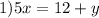 1) 5x=12+y&#10;