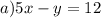 a) 5x-y=12&#10;