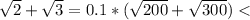 \sqrt{2}+\sqrt{3}=0.1*(\sqrt{200}+\sqrt{300})