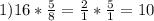 1) 16*\frac{5}{8} = \frac{2}{1} * \frac{5}{1}=10