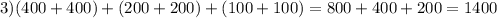 3)(400+400)+(200+200)+(100+100)=800+400+200=1400