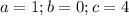 a=1; b=0; c=4