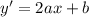 y'=2ax+b