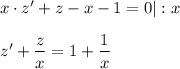 x\cdot z'+z-x-1=0|:x\\ \\ z'+ \dfrac{z}{x} =1+ \dfrac{1}{x}