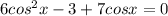 6cos^2 x-3+7cos x=0