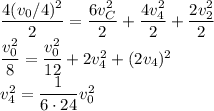 \dfrac{4(v_0/4)^2}2=\dfrac{6v_C^2}2+\dfrac{4v_4^2}2+\dfrac{2v_2^2}2\\\dfrac{v_0^2}{8}=\dfrac{v_0^2}{12}+2v_4^2+(2v_4)^2\\v_4^2=\dfrac{1}{6\cdot24}v_0^2