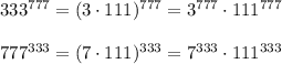 333^{777}=(3\cdot 111)^{777}=3^{777}\cdot 111^{777}\\ \\ 777^{333}=(7\cdot 111)^{333}=7^{333}\cdot 111^{333}