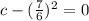 c-(\frac{7}{6})^2=0