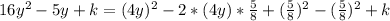 16y^2-5y+k=(4y)^2-2*(4y)*\frac{5}{8}+(\frac{5}{8})^2-(\frac{5}{8})^2+k