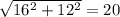 \sqrt{16^2+12^2}= 20