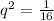 q^2=\frac{1}{16}