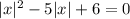 |x|^2-5|x|+6=0